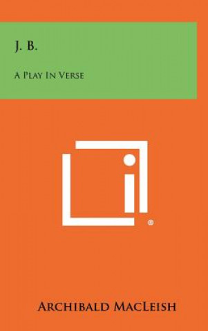 Kniha J. B.: A Play In Verse Archibald MacLeish