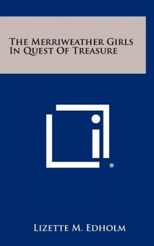 Carte The Merriweather Girls In Quest Of Treasure Lizette M. Edholm