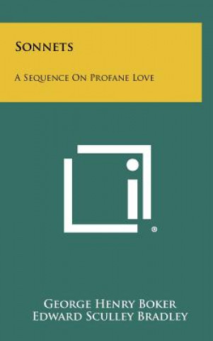 Libro Sonnets: A Sequence on Profane Love George Henry Boker