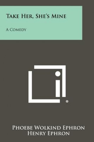 Buch Take Her, She's Mine: A Comedy Phoebe Wolkind Ephron