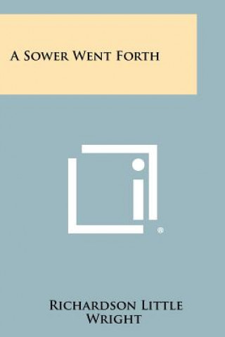 Buch A Sower Went Forth Richardson Little Wright