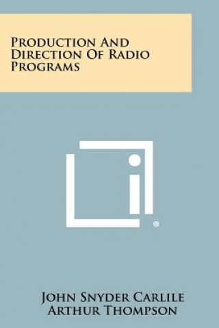 Kniha Production and Direction of Radio Programs John Snyder Carlile