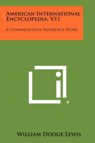 Kniha American International Encyclopedia, V11: A Comprehensive Reference Work William Dodge Lewis