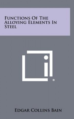 Livre Functions Of The Alloying Elements In Steel Edgar Collins Bain