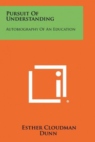 Book Pursuit of Understanding: Autobiography of an Education Esther Cloudman Dunn