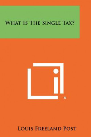 Kniha What Is the Single Tax? Louis Freeland Post