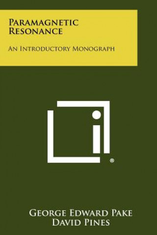 Knjiga Paramagnetic Resonance: An Introductory Monograph George Edward Pake