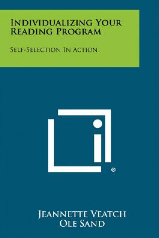 Book Individualizing Your Reading Program: Self-Selection in Action Jeannette Veatch