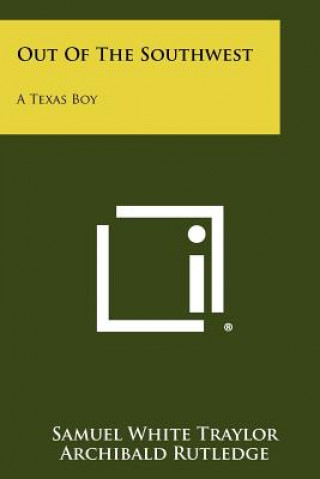 Kniha Out of the Southwest: A Texas Boy Samuel White Traylor