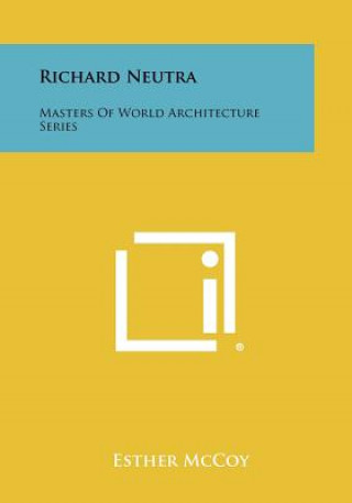 Carte Richard Neutra: Masters of World Architecture Series Esther McCoy