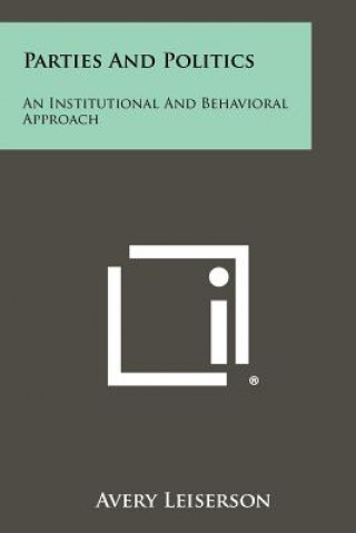Carte Parties and Politics: An Institutional and Behavioral Approach Avery Leiserson