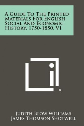 Buch A Guide to the Printed Materials for English Social and Economic History, 1750-1850, V1 Judith Blow Williams