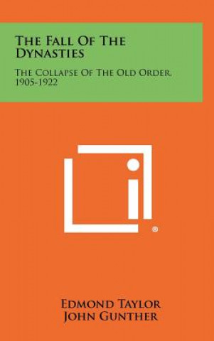 Książka The Fall Of The Dynasties: The Collapse Of The Old Order, 1905-1922 Edmond Taylor