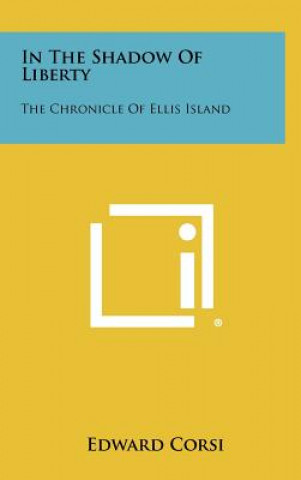 Könyv In the Shadow of Liberty: The Chronicle of Ellis Island Edward Corsi