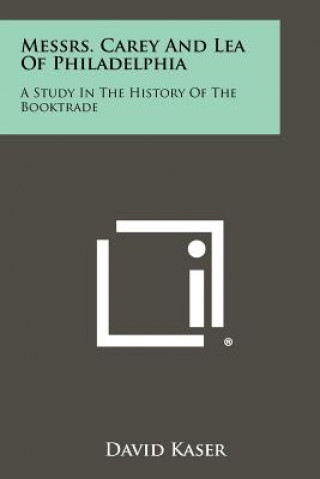 Książka Messrs. Carey and Lea of Philadelphia: A Study in the History of the Booktrade David Kaser