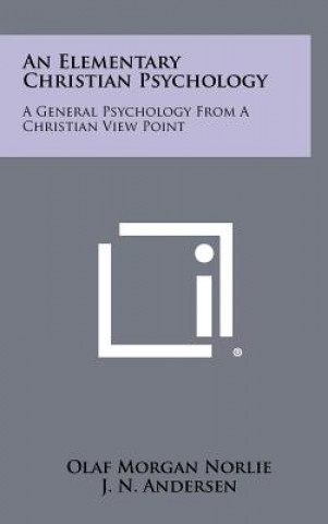 Libro An Elementary Christian Psychology: A General Psychology from a Christian View Point Olaf Morgan Norlie