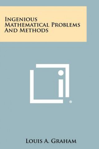 Knjiga Ingenious Mathematical Problems and Methods Louis A. Graham