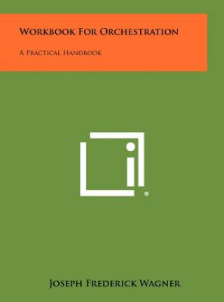 Knjiga Workbook for Orchestration: A Practical Handbook Joseph Frederick Wagner