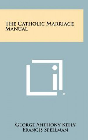 Knjiga The Catholic Marriage Manual George Anthony Kelly