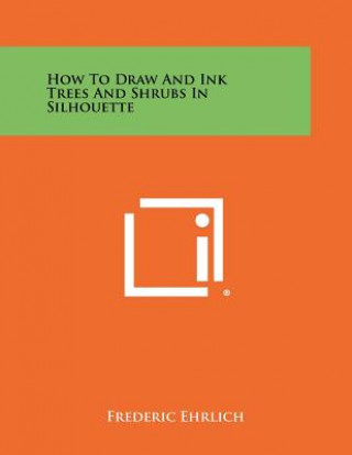 Книга How to Draw and Ink Trees and Shrubs in Silhouette Frederic Ehrlich