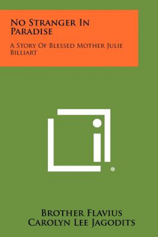 Книга No Stranger in Paradise: A Story of Blessed Mother Julie Billiart Brother Flavius