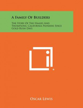 Kniha A Family of Builders: The Story of the Haases and Thompsons, California Pioneers Since Gold Rush Days Oscar Lewis