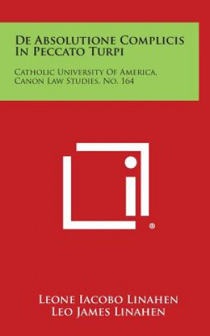 Книга de Absolutione Complicis in Peccato Turpi: Catholic University of America, Canon Law Studies, No. 164 Leone Iacobo Linahen