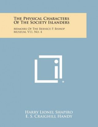 Kniha The Physical Characters of the Society Islanders: Memoirs of the Bernice P. Bishop Museum, V11, No. 4 Harry Lionel Shapiro