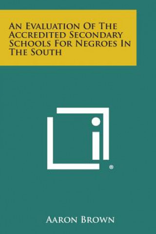Kniha An Evaluation of the Accredited Secondary Schools for Negroes in the South Aaron Brown