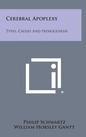 Book Cerebral Apoplexy: Types, Causes and Pathogenesis Philip Schwartz