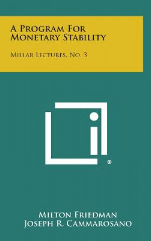 Carte A Program for Monetary Stability: Millar Lectures, No. 3 Milton Friedman