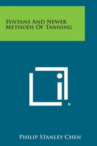 Kniha Syntans and Newer Methods of Tanning Philip Stanley Chen