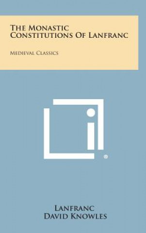 Book The Monastic Constitutions of Lanfranc: Medieval Classics Lanfranc