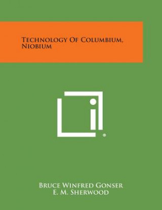 Knjiga Technology of Columbium, Niobium Bruce Winfred Gonser