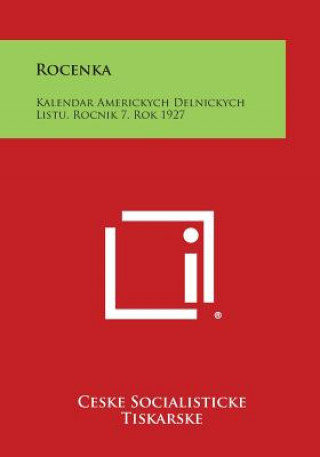 Könyv Rocenka: Kalendar Americkych Delnickych Listu, Rocnik 7, Rok 1927 Ceske Socialisticke Tiskarske