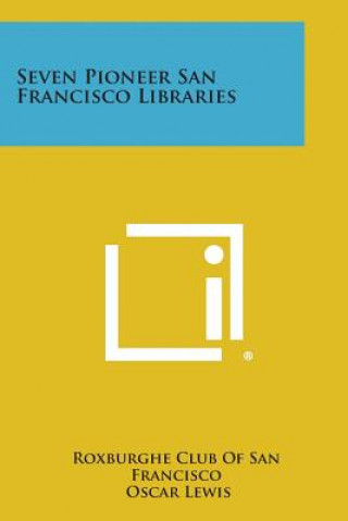 Kniha Seven Pioneer San Francisco Libraries Roxburghe Club of San Francisco