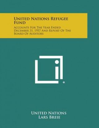 Kniha United Nations Refugee Fund: Accounts for the Year Ended December 31, 1957 and Report of the Board of Auditors United Nations