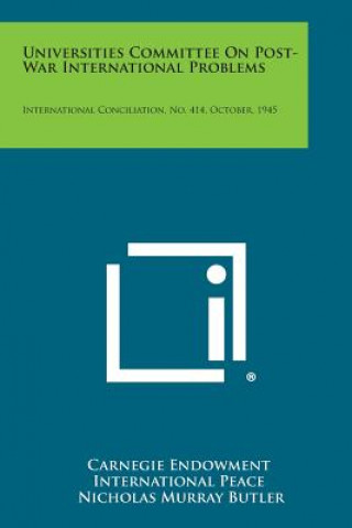 Kniha Universities Committee on Post-War International Problems: International Conciliation, No. 414, October, 1945 Carnegie Endowment International Peace