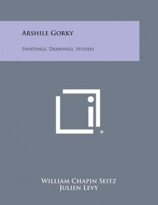 Livre Arshile Gorky: Paintings, Drawings, Studies William Chapin Seitz