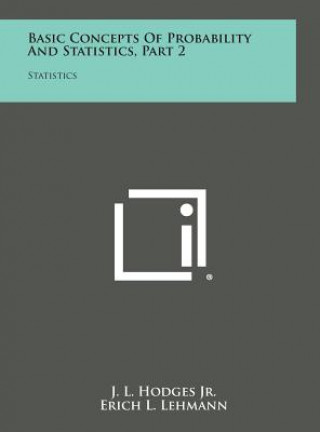 Kniha Basic Concepts of Probability and Statistics, Part 2: Statistics J. L. Hodges Jr