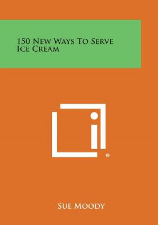 Kniha 150 New Ways to Serve Ice Cream Sue Moody