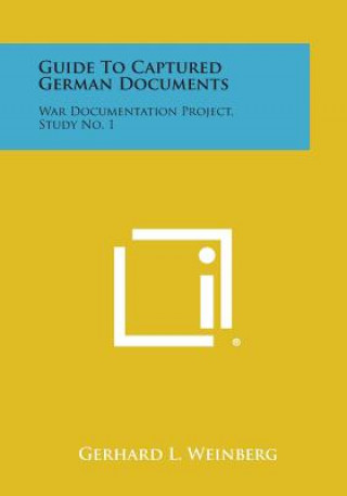 Buch Guide to Captured German Documents: War Documentation Project, Study No. 1 Gerhard L. Weinberg
