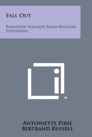 Knjiga Fall Out: Radiation Hazards from Nuclear Explosions Antoinette Pirie