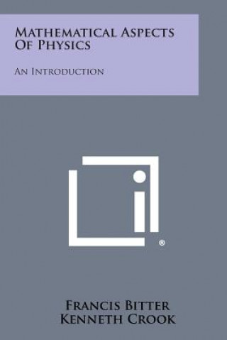 Kniha Mathematical Aspects of Physics: An Introduction Francis Bitter