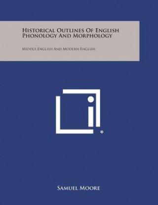 Livre Historical Outlines of English Phonology and Morphology: Middle English and Modern English Samuel Moore