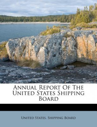 Könyv Annual Report of the United States Shipping Board United States Shipping Board