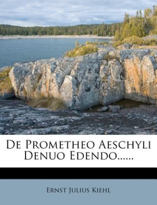 Knjiga de Prometheo Aeschyli Denuo Edendo...... Ernst Julius Kiehl