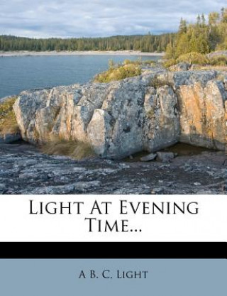 Book Light at Evening Time... A. B. C
