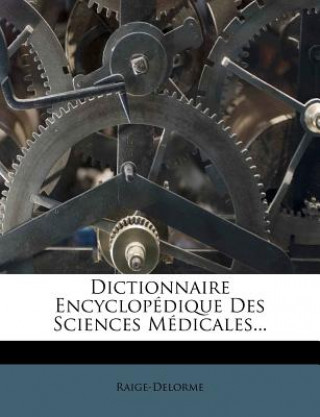 Kniha Dictionnaire Encyclopédique Des Sciences Médicales... Raige-Delorme