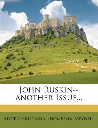 Книга John Ruskin--Another Issue... Alice Christiana Thompson Meynell